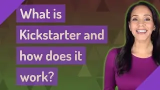 What is Kickstarter and how does it work?