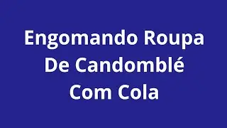Goma de Cola Branca - Engomando Roupa de Candomblé com Cola | Wes Soares