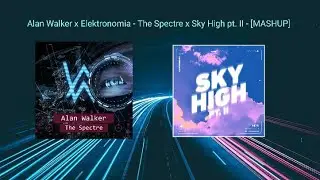 Elektronomia x Alan Walker - The Spectre ~ Sky High pt. II - | NCS Mashup | The Spectre pt. II
