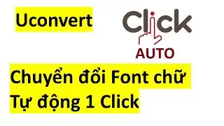Uconvert CHUYỂN ĐỔI FONT CHỮ TR&Ecirc;N TO&Agrave;N BỘ FILE BẰNG 1 CLICK