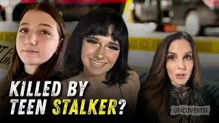 Teen Reported Stalker to Police - Months Later, She and Her Best Friend Were Killed | Uncovered