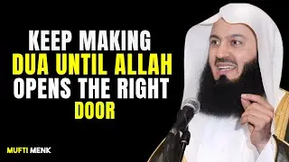 KEEP MAKING DUA Until Allah Opens The Right Door | Mufti Menk