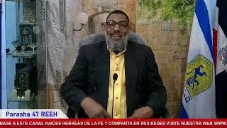 PARASHA 47  REE  CICLO 5783 8/09/2023