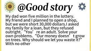 My dad won five million in the lottery.My friend and I planned to open a shop, but we were short...