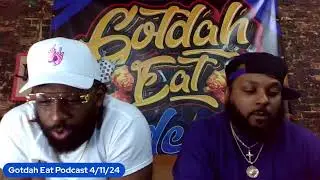 Gotdah Eat Podcast 4/11