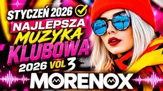 STYCZEŃ 2026 ✅ NAJLEPSZA MUZYKA KLUBOWA 2026 VOL 3 || MORENOX