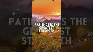 Patience is the greatest strength