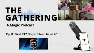 The Gathering: A Magic Podcast, Ep. 8: First PT? No problem, have 20th!