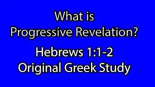 What is Progressive Revelation? | Hebrews 1:1-2 (original Greek study)
