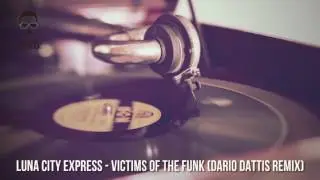 Luna City Express   Victims of the Funk Dario DAttis Remix