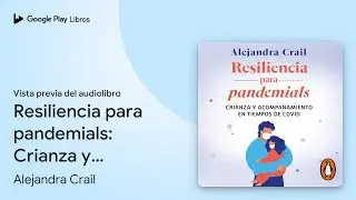 Resiliencia para pandemials: Crianza y&hellip; de Alejandra Crail &middot; Vista previa del audiolibro