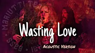 Iron Maiden Acoustic - WASTING LOVE (Luis Mariutti, Fernanda Mariutti, Mayki Fabiani)