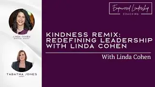Kindness Remix: Redefining Leadership with Linda Cohen