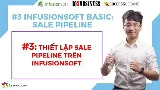 Infusionsoft Cơ Bản 3: Thiết Lập Sale Pipeline Tr&ecirc;n Infusionsoft | L&ecirc; Thi&ecirc;n C&ocirc;ng - 10X Business
