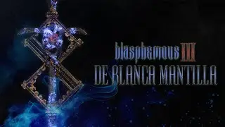 Blaspheous III  : De Blanca Mantilla - Fanmade Game Cinematic