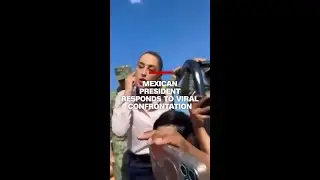 Mexican president responds to viral confrontation