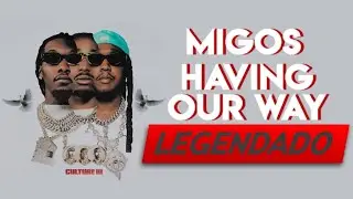 Migos ft. Drake - Having Our Way (Legendado PT/BR)