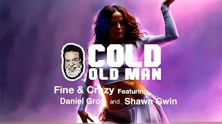 Fine and Crazy by the Cold Old Man! Featuring Daniel R Gros (Keys) & Shawn 