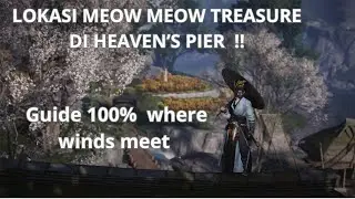 lokasi meow meow treasure heaven's pier  | guide 100% where winds meet indo