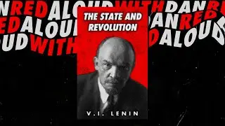 CHAPTER 6 & 7: THE STATE AND REVOLUTION (1917) LENIN || RED ALOUD: READ & DISCUSS