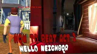 how to beat Act 2 Hello Neighbor (VERY LONG I recommend watching others) 