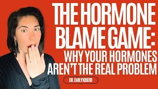 The Hormone Blame Game: Why Your Hormones Aren’t the Real Problem