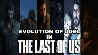 Evolution of Joel in The Last of Us (2013 - 2023) in Three Minutes