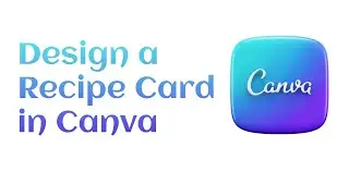 How to Design a Recipe Card in Canva