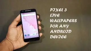 Google Pixel 3 Live Wallpapers for any Android [Tutorial]