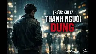 TRƯỚC KHI TA THÀNH NGƯỜI DƯNG I MOC - Music