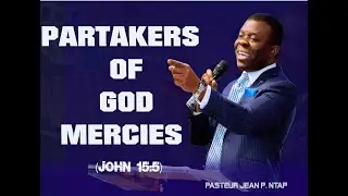 PARTAKERS OF GOD MERCIES   || PASTOR JEAN PAUL NTAP