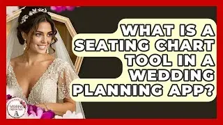 What Is A Seating Chart Tool In A Wedding Planning App? - Wedding Trends Now