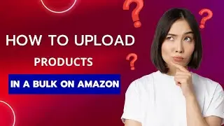 How to upload amazon products in a bulk? II Products uploading in a bulk quantity on seller central