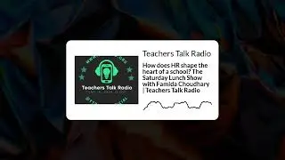 Teachers Talk Radio - How does HR shape the heart of a school? The Saturday Lunch Show with...