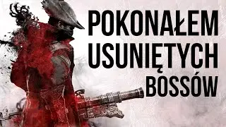 POKONAŁEM Niewykorzystanych BOSSÓW w Bloodborne!