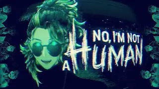 【No, I'm not a Human】I have never been. Never will be.