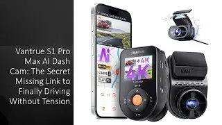 Видеорегистратор Vantrue S1 Pro Max AI: секретное недостающее звено для наконец-то спокойного вож...