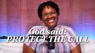 God said PROTECT THE CALL | Girl Just Heal Podcast