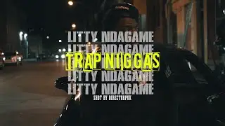 Litty NDaGame - Trap Niggas | Shot by @Directorpuk