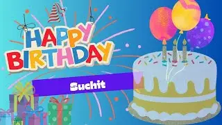 Happy Birthday To You Suchit | Birthday Jingle | Birthday Wishes for Suchit