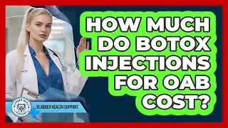How Much Do Botox Injections For OAB Cost? - Bladder Health Support
