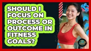 Should I Focus On Process Or Outcome In Fitness Goals? - High Energy Training Hub