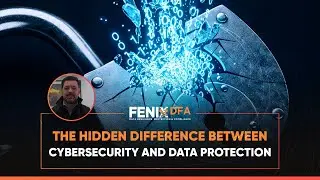 The Hidden Difference Between Cybersecurity and Data Protection | Alexandre Paoleschi | Fenix DFA