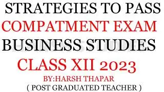 STRATEGIES TO PASS IN BUSINESS STUDIES COMPARTMENT EXAM CLASS 12 2023 BOARDS.