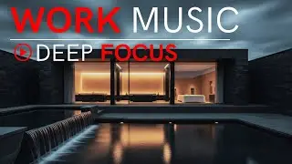 Work Music for Deep Focus 🔹 Max Productivity & Stress Relief
