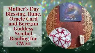 Mother's Day Blessing and weekly Oracle Card, Rune and Beregini Symbol Reading for cw20