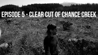 Episode 5 - Clear Cut of Chance Creek
