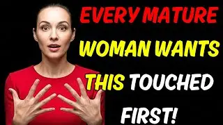 Every Mature Woman Wants This Touched First &mdash; But Men Don&rsquo;t Know It