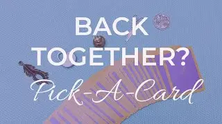 Will We Be BACK TOGETHER? Lenormand Pick-A-Card Reconciliation