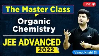 The Master Class: Organic Chemistry | JEE Advanced 2022  - Vineet Khatri sir | Live from Kota